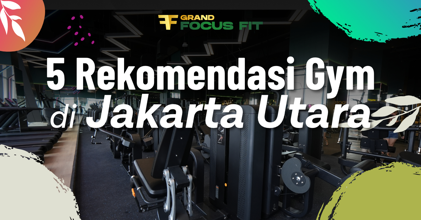 5 Rekomendasi Gym di Jakarta Utara dan Harga Membershipnya