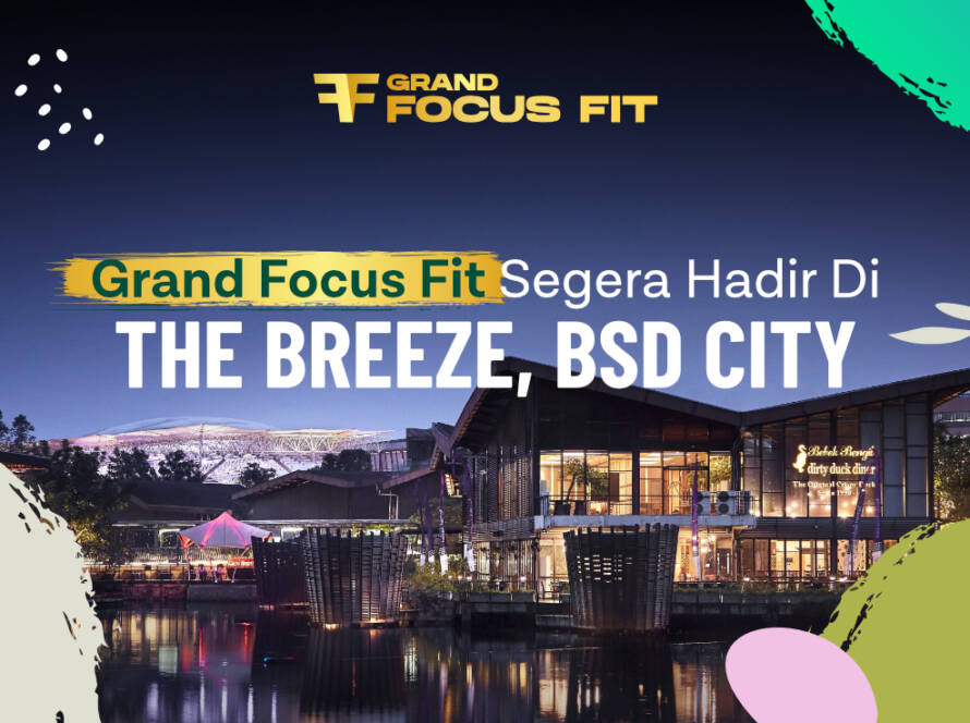 Grand Focus Fit Segera Hadir di THE BREEZE BSD CITY
