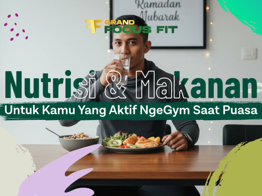 Nutrisi dan Makanan untuk Kamu yang Aktif NgeGym Saat Puasa