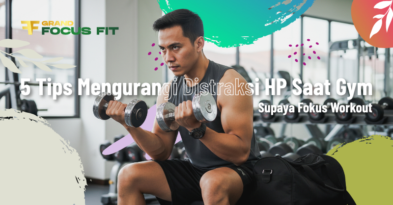 5 Tips Mengurangi Distraksi HP Saat Gym Supaya Fokus Workout