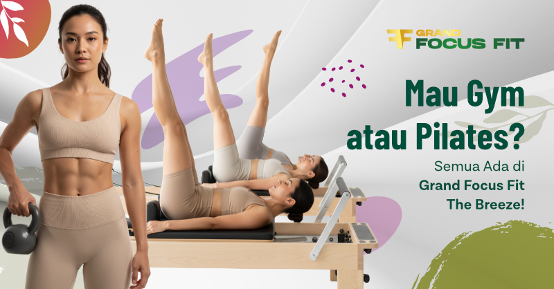 Mau Gym atau Pilates? Semua Ada di Grand Focus Fit The Breeze