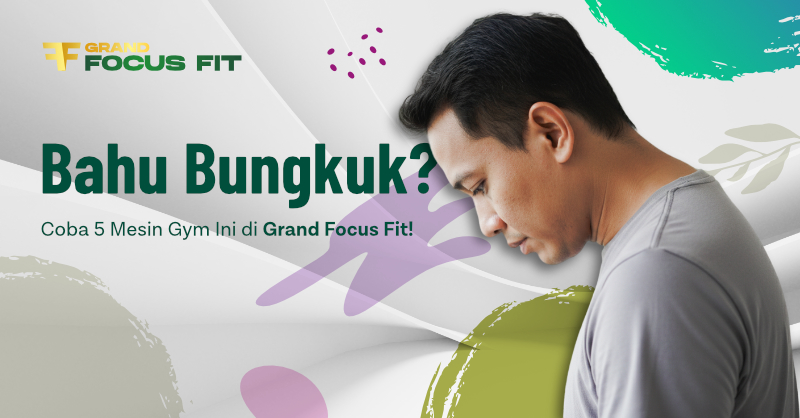 Bahu Bungkuk? Coba 5 Mesin Gym Ini di Grand Focus Fit!