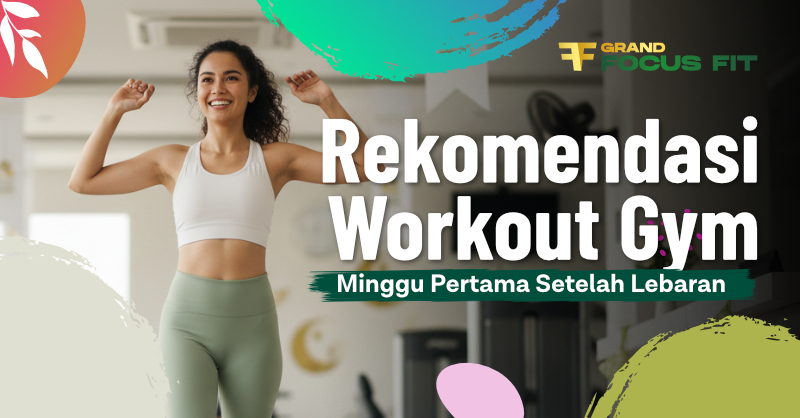 Rekomendasi Workout Gym Minggu Pertama Setelah Lebaran