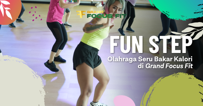 Fun Step Olahraga Seru Bakar Kalori di Grand Focus Fit