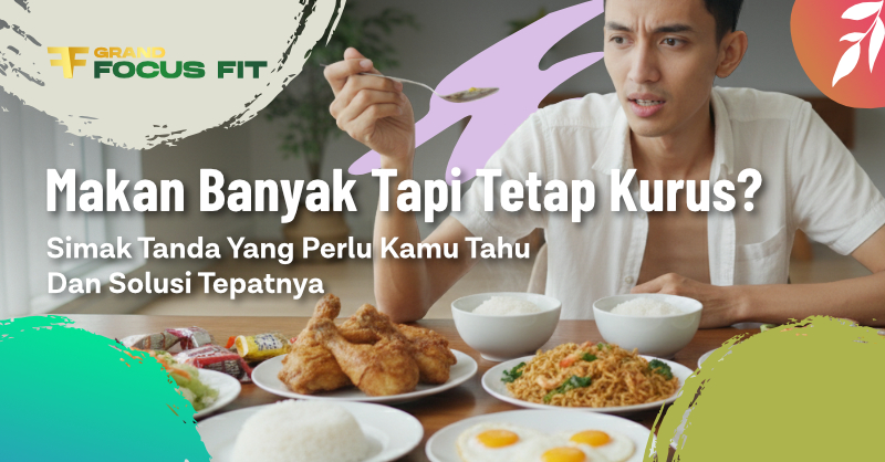 Makan Banyak tapi Tetap Kurus? Simak Tanda yang Perlu Kamu Tahu dan Solusi Tepatnya