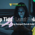 Stop Tidur Larut Malam! 7 Efek Begadang Yang Sangat Buruk bagi Wanita