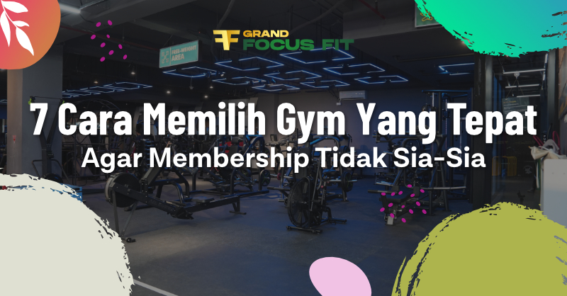 7 Cara Memilih Gym yang Tepat Agar Membership Tidak Sia-sia