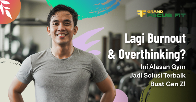 Lagi Burnout & Overthinking? Ini Alasan Mengapa Gym Jadi Solusi Terbaik untuk Gen Z