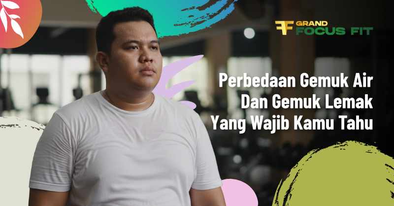 5 Perbedaan Gemuk Air dan Gemuk Lemak yang Wajib Kamu Tahu