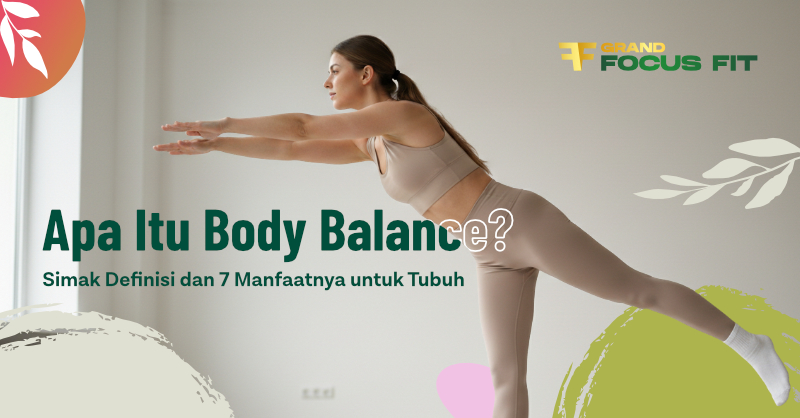 Apa Itu Body Balance? Simak Definisi dan 7 Manfaatnya
