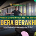 Presale Grand Focus Fit The Breeze Segera Berakhir! Intip Update Pembangunannya di Sini
