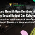 Cara Memilih Gym Membership yang Sesuai Budget dan Kebutuhan